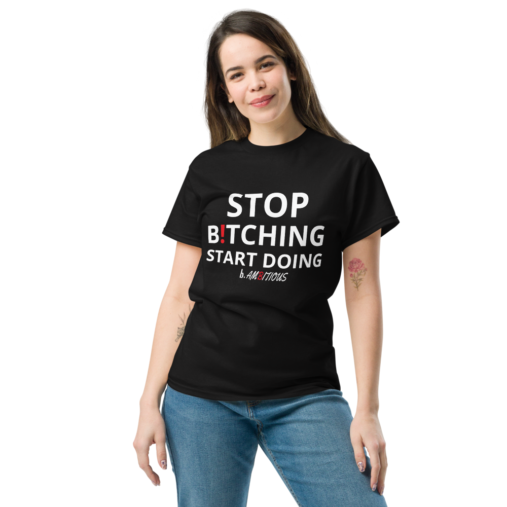 Stop B!TCHING START DOING Unisex classic tee