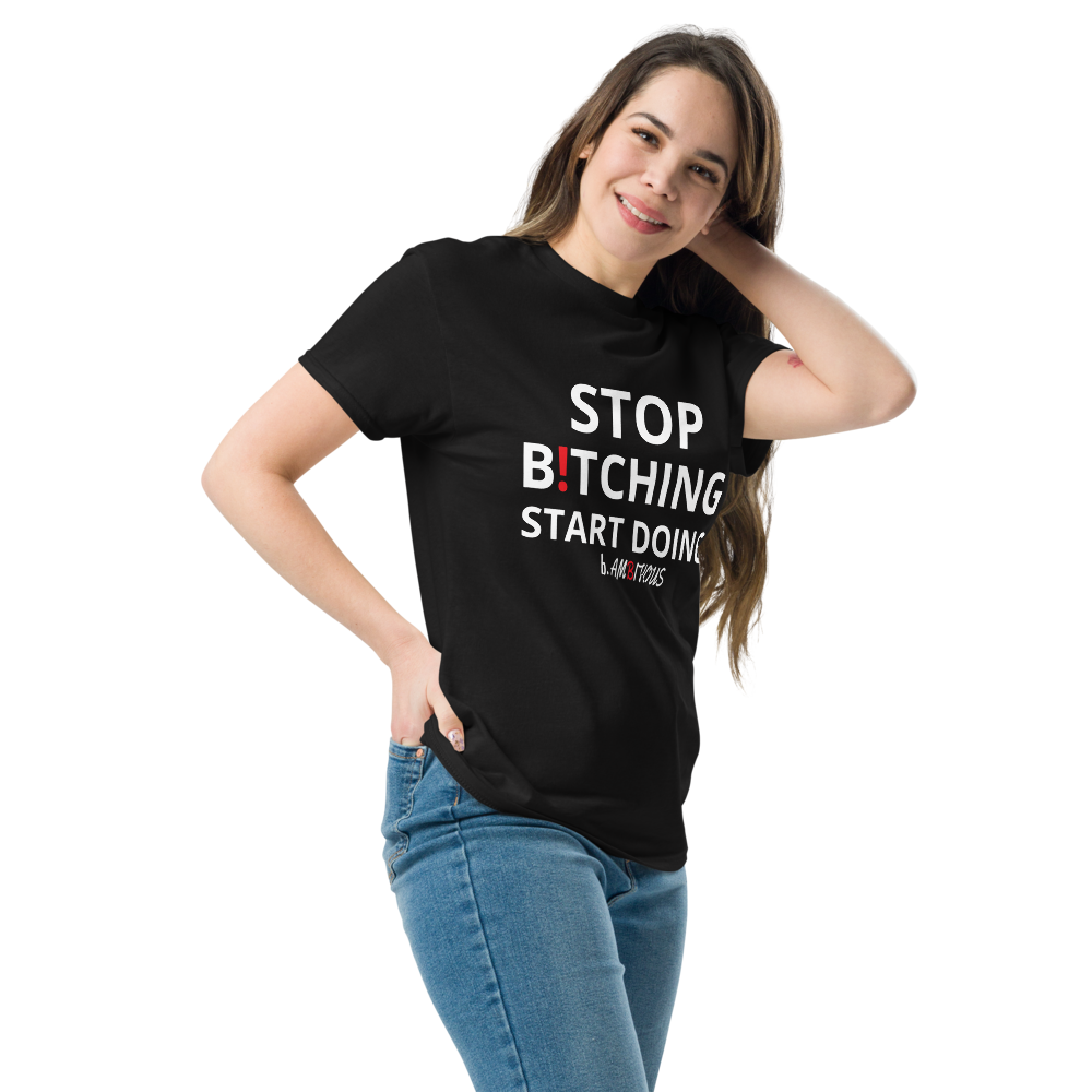 Stop B!TCHING START DOING Unisex classic tee