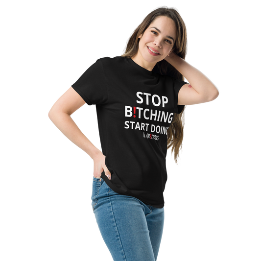 Stop B!TCHING START DOING Unisex classic tee